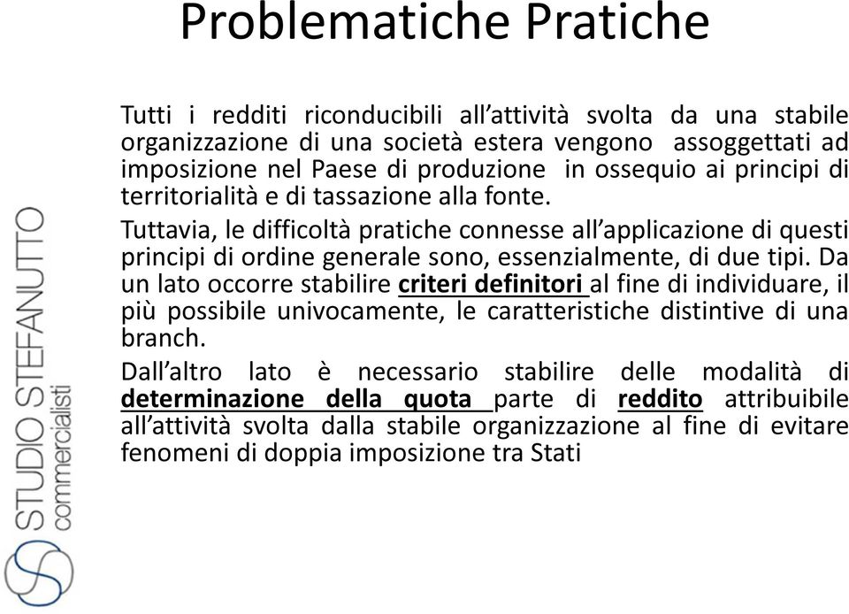 Tuttavia, le difficoltà pratiche connesse all applicazione di questi principi di ordine generale sono, essenzialmente, di due tipi.