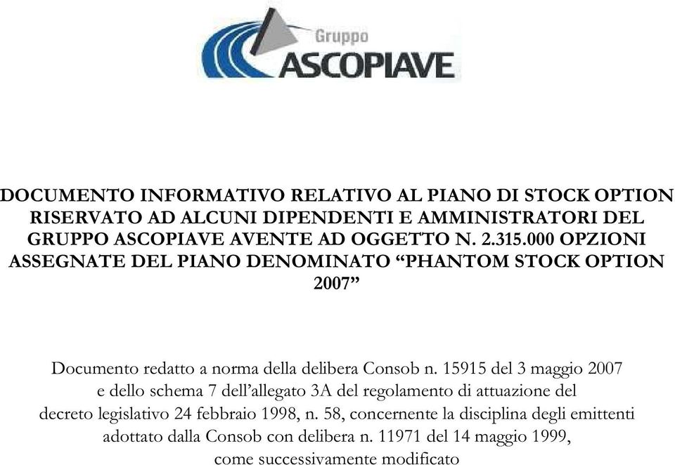 15915 del 3 maggio 2007 e dello schema 7 dell allegato 3A del regolamento di attuazione del decreto legislativo 24 febbraio 1998, n.