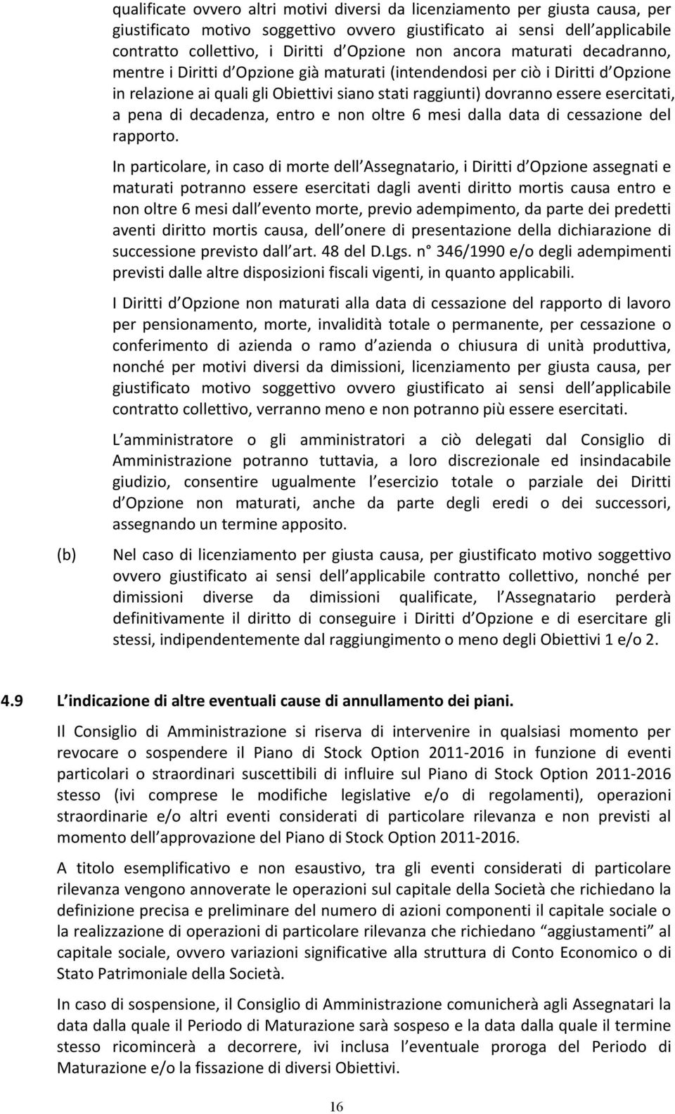 esercitati, a pena di decadenza, entro e non oltre 6 mesi dalla data di cessazione del rapporto.