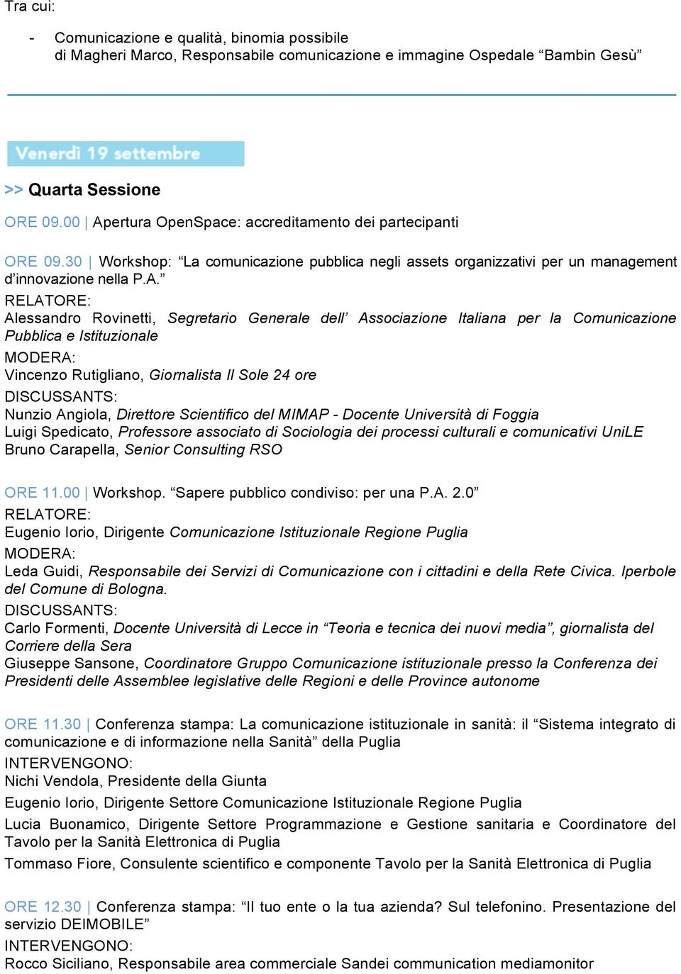 Segretario Generale dell Associazione Italiana per la Comunicazione Pubblica e Istituzionale Vincenzo Rutigliano, Giornalista Il Sole 24 ore Nunzio Angiola, Direttore Scientifico del MIMAP - Docente