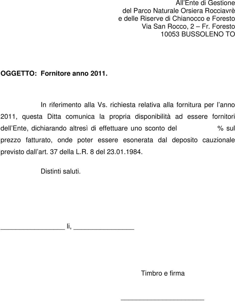 richiesta relativa alla fornitura per l anno 2011, questa Ditta comunica la propria disponibilità ad essere fornitori dell Ente,