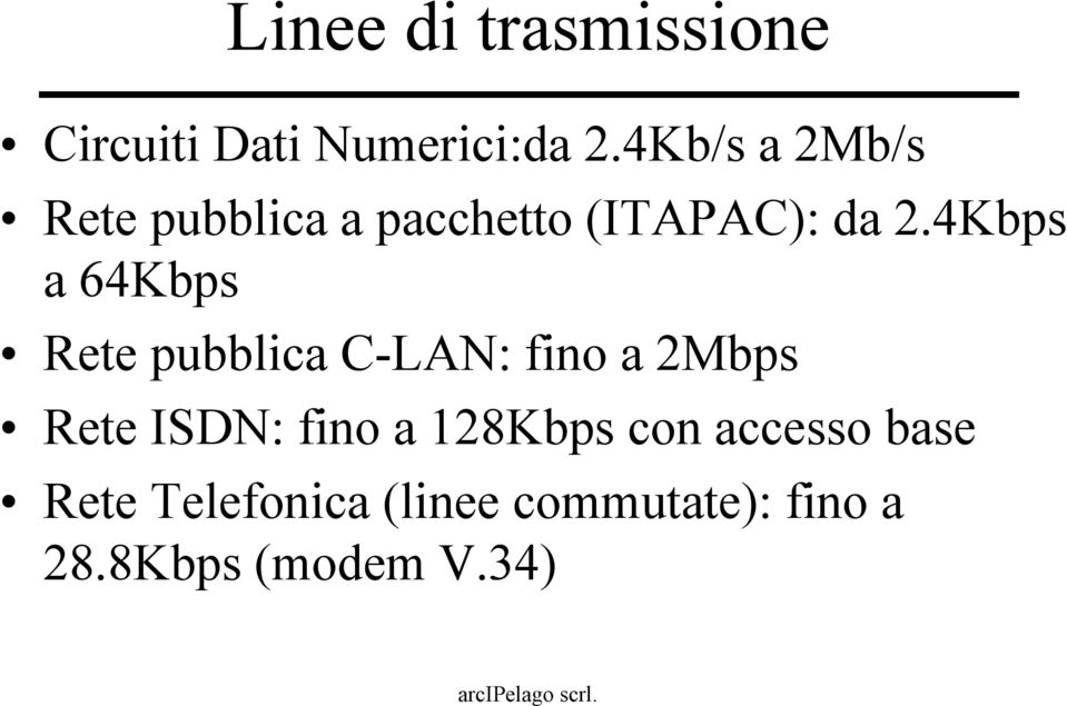 4Kbps a 64Kbps Rete pubblica C-LAN: fino a 2Mbps Rete ISDN: fino