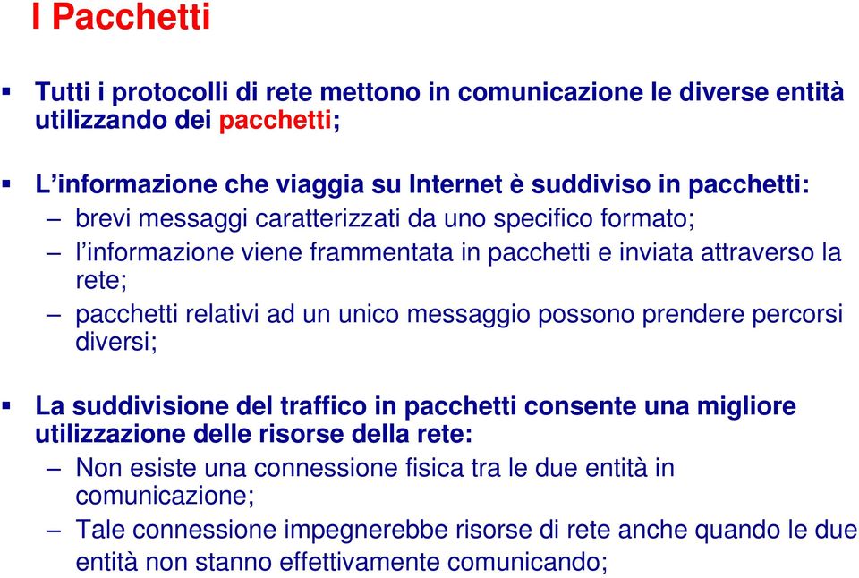 un unico messaggio possono prendere percorsi diversi; La suddivisione del traffico in pacchetti consente una migliore utilizzazione delle risorse della rete: Non