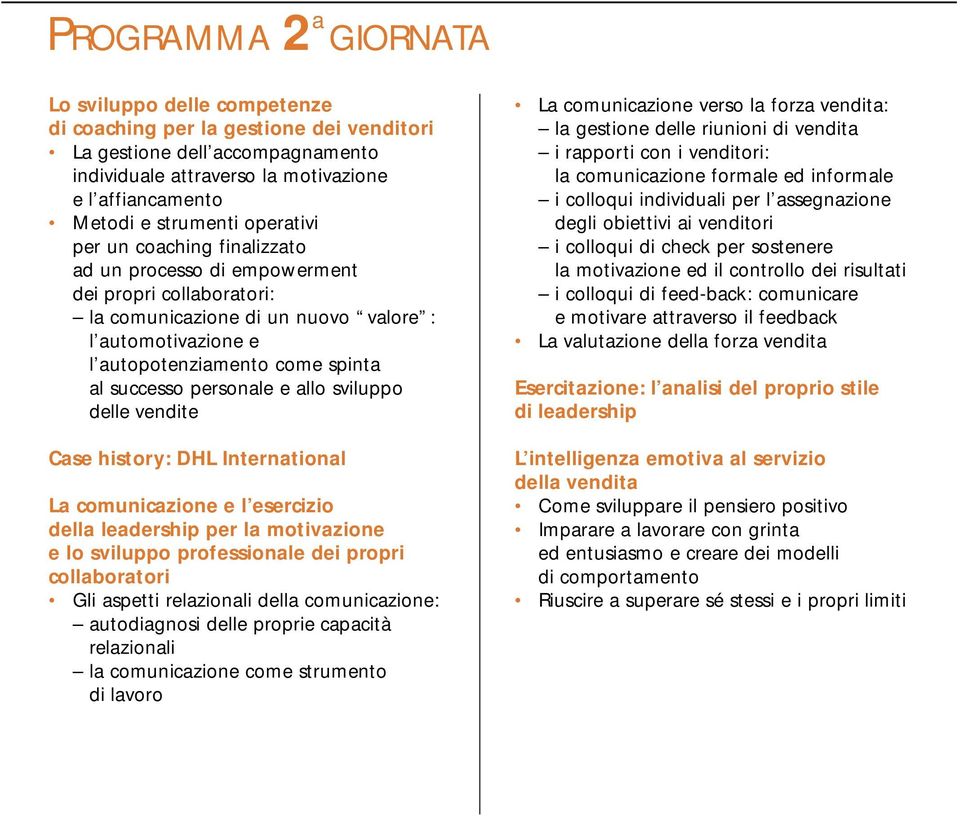 successo personale e allo sviluppo delle vendite Case history: DHL International La comunicazione e l esercizio della leadership per la motivazione e lo sviluppo professionale dei propri