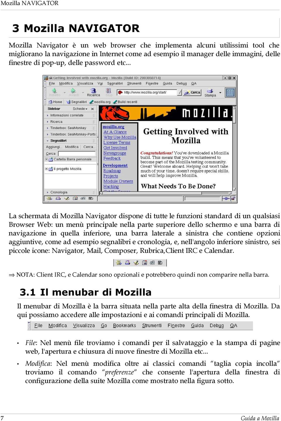 .. La schermata di Mozilla Navigator dispone di tutte le funzioni standard di un qualsiasi Browser Web: un menù principale nella parte superiore dello schermo e una barra di navigazione in quella