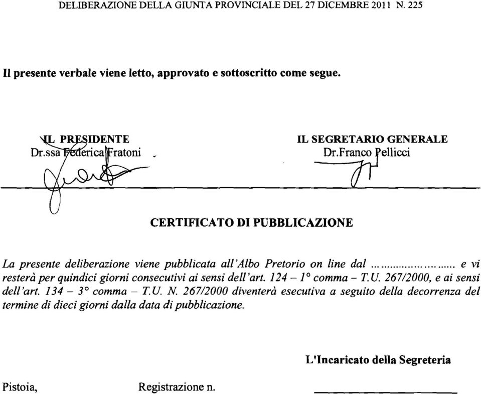 ........ e vi resterà per quindici giorni consecutivi ai sensi del1 'art. 124 - l O comma - T. U. 267/2000, e ai sensi dell'art.