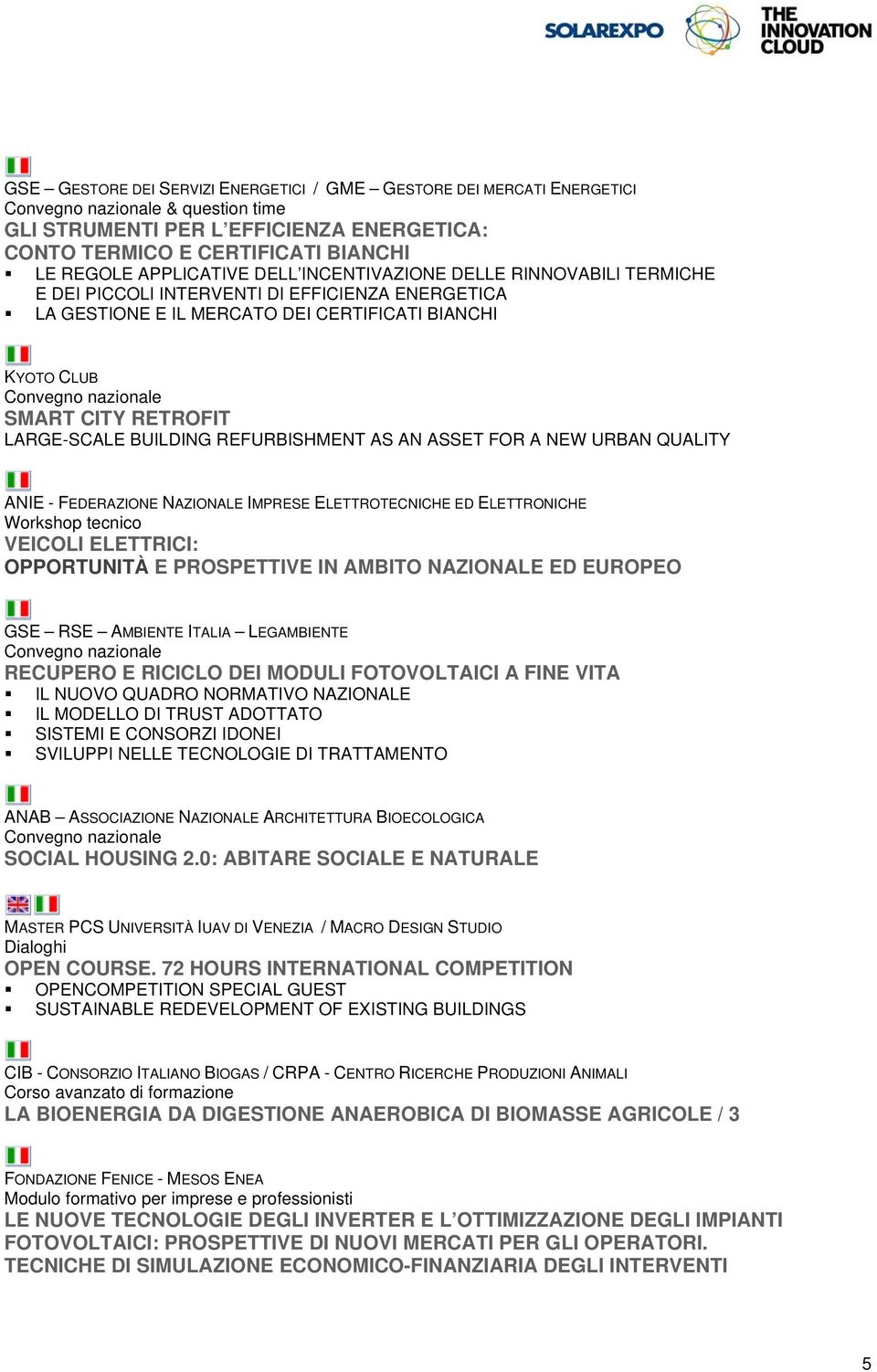 REFURBISHMENT AS AN ASSET FOR A NEW URBAN QUALITY VEICOLI ELETTRICI: OPPORTUNITÀ E PROSPETTIVE IN AMBITO NAZIONALE ED EUROPEO GSE RSE AMBIENTE ITALIA LEGAMBIENTE RECUPERO E RICICLO DEI MODULI