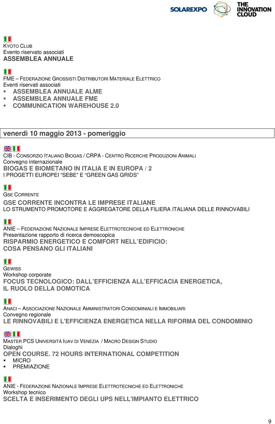 0 venerdì 10 maggio 2013 - pomeriggio BIOGAS E BIOMETANO IN ITALIA E IN EUROPA / 2 I PROGETTI EUROPEI SEBE E GREEN GAS GRIDS GSE CORRENTE GSE CORRENTE INCONTRA LE IMPRESE ITALIANE LO STRUMENTO