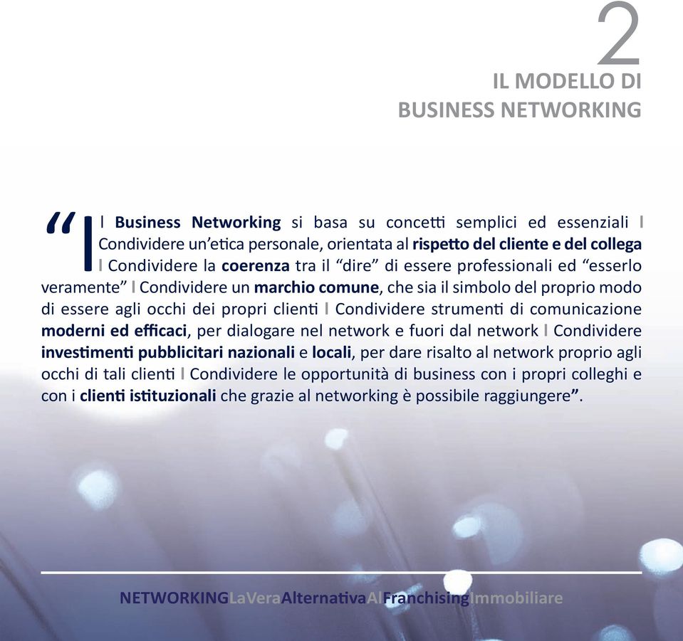 clienti l Condividere strumenti di comunicazione moderni ed efficaci, per dialogare nel network e fuori dal network l Condividere investimenti pubblicitari nazionali e locali, per dare