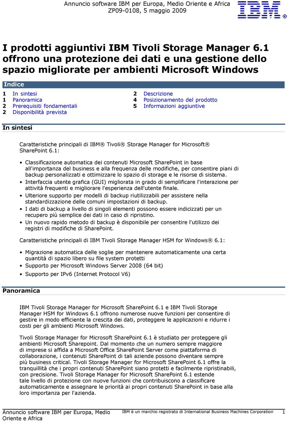 fondamentali 5 Informazioni aggiuntive 2 Disponibilità prevista In sintesi Caratteristiche principali di IBM Tivoli Storage Manager for Microsoft SharePoint 6.