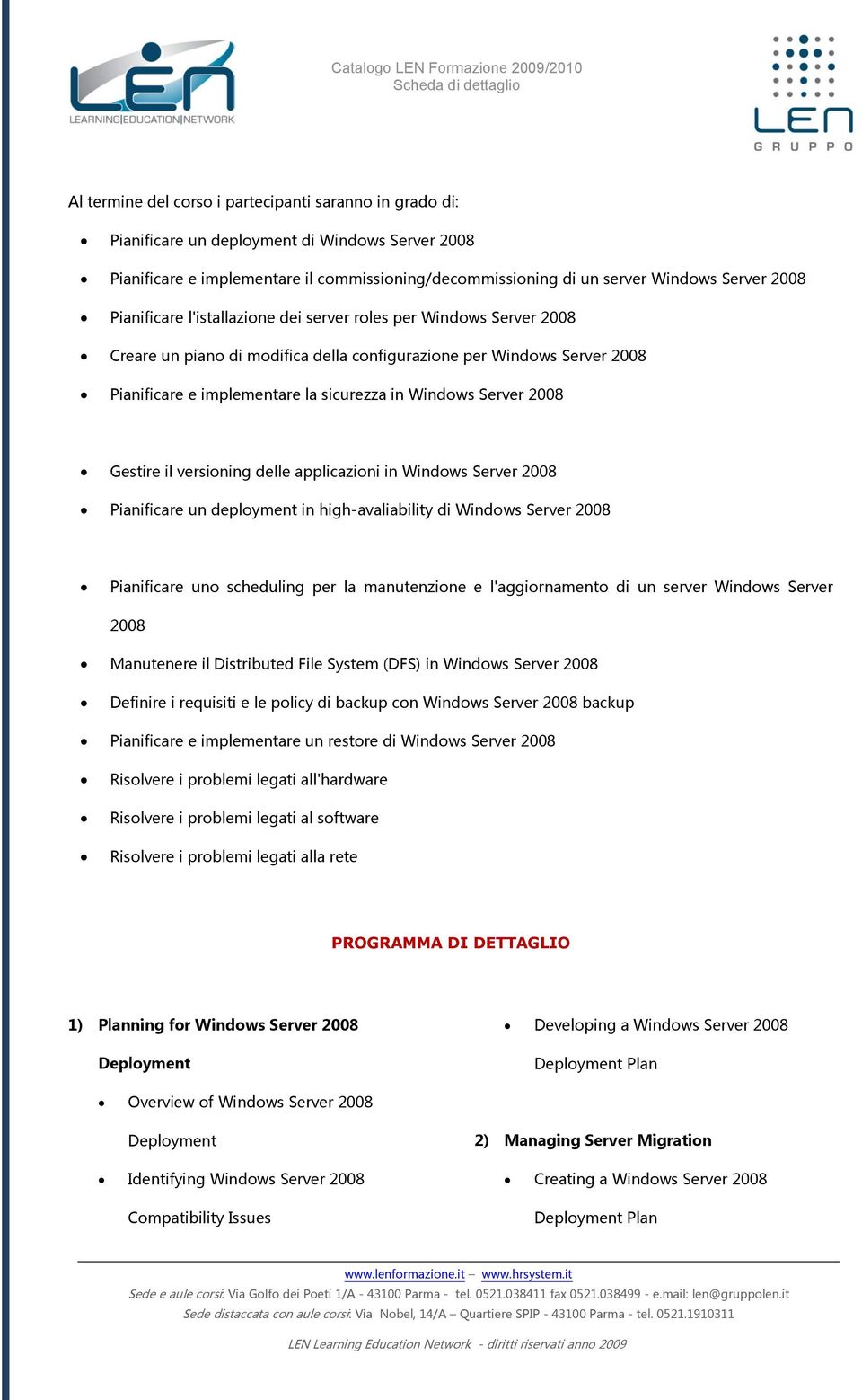 scheduling per la manutenzine e l'aggirnament di un server Windws Server Manutenere il Distributed File System (DFS) in Definire i requisiti e le plicy di backup cn backup Pianificare e implementare