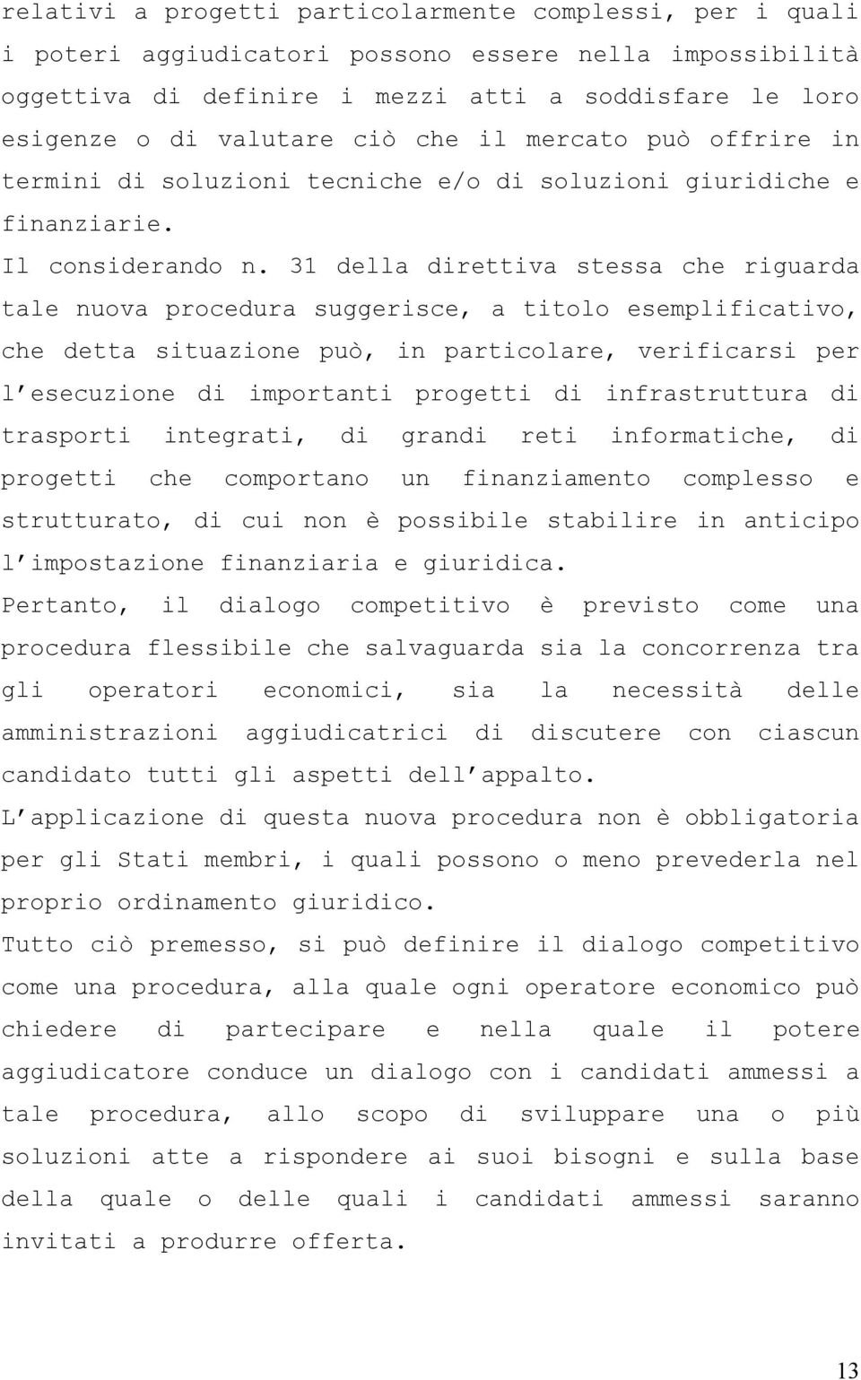 31 della direttiva stessa che riguarda tale nuova procedura suggerisce, a titolo esemplificativo, che detta situazione può, in particolare, verificarsi per l esecuzione di importanti progetti di