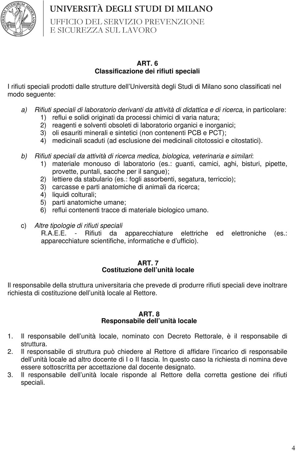 inorganici; 3) oli esauriti minerali e sintetici (non contenenti PCB e PCT); 4) medicinali scaduti (ad esclusione dei medicinali citotossici e citostatici).