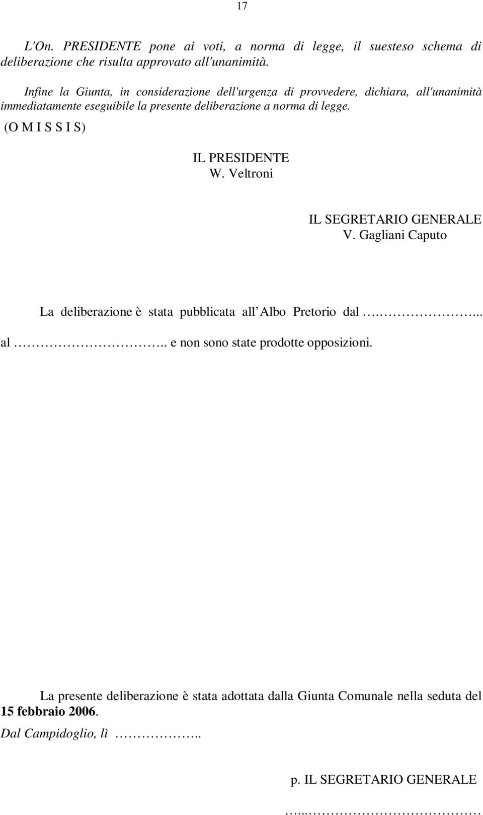 legge. (O M I S S I S) IL PRESIDENTE W. Veltroni IL SEGRETARIO GENERALE V. Gagliani Caputo La deliberazione è stata pubblicata all