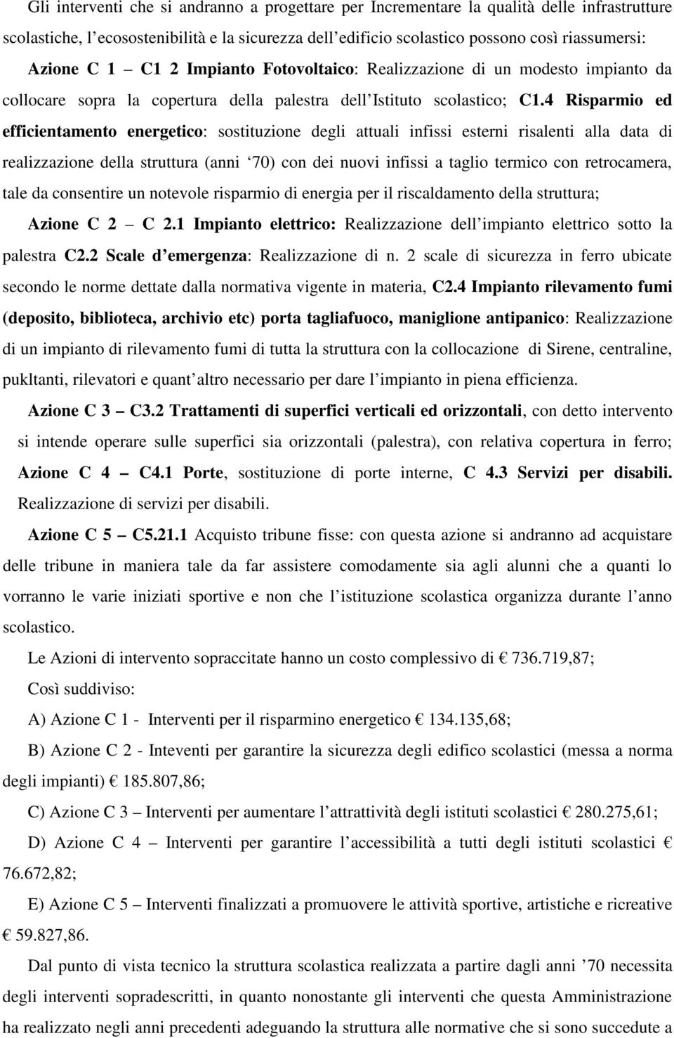 4 Risparmio ed efficientamento energetico: sostituzione degli attuali infissi esterni risalenti alla data di realizzazione della struttura (anni 70) con dei nuovi infissi a taglio termico con