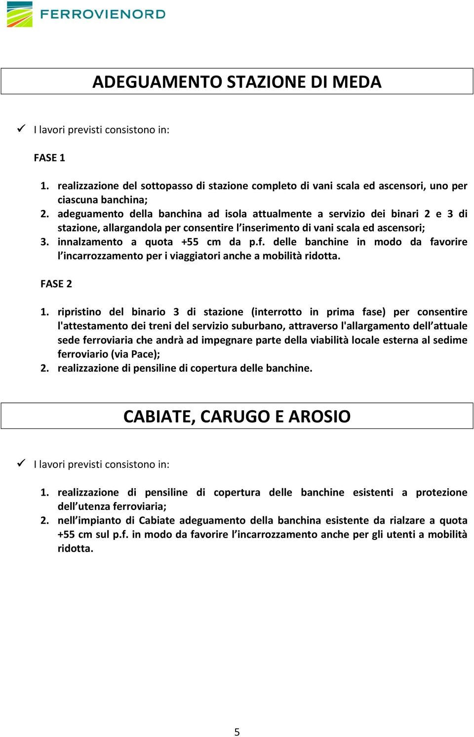 delle banchine in modo da favorire l incarrozzamento per i viaggiatori anche a mobilità ridotta. FASE 2 1.