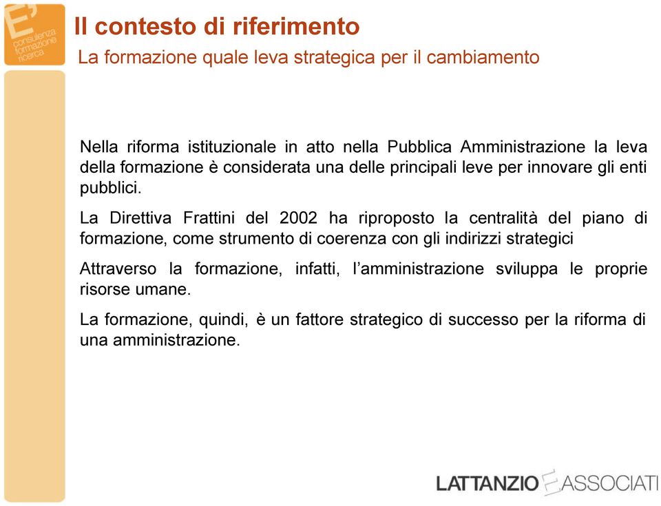 La Direttiva Frattini del 2002 ha riproposto la centralità del piano di formazione, come strumento di coerenza con gli indirizzi strategici