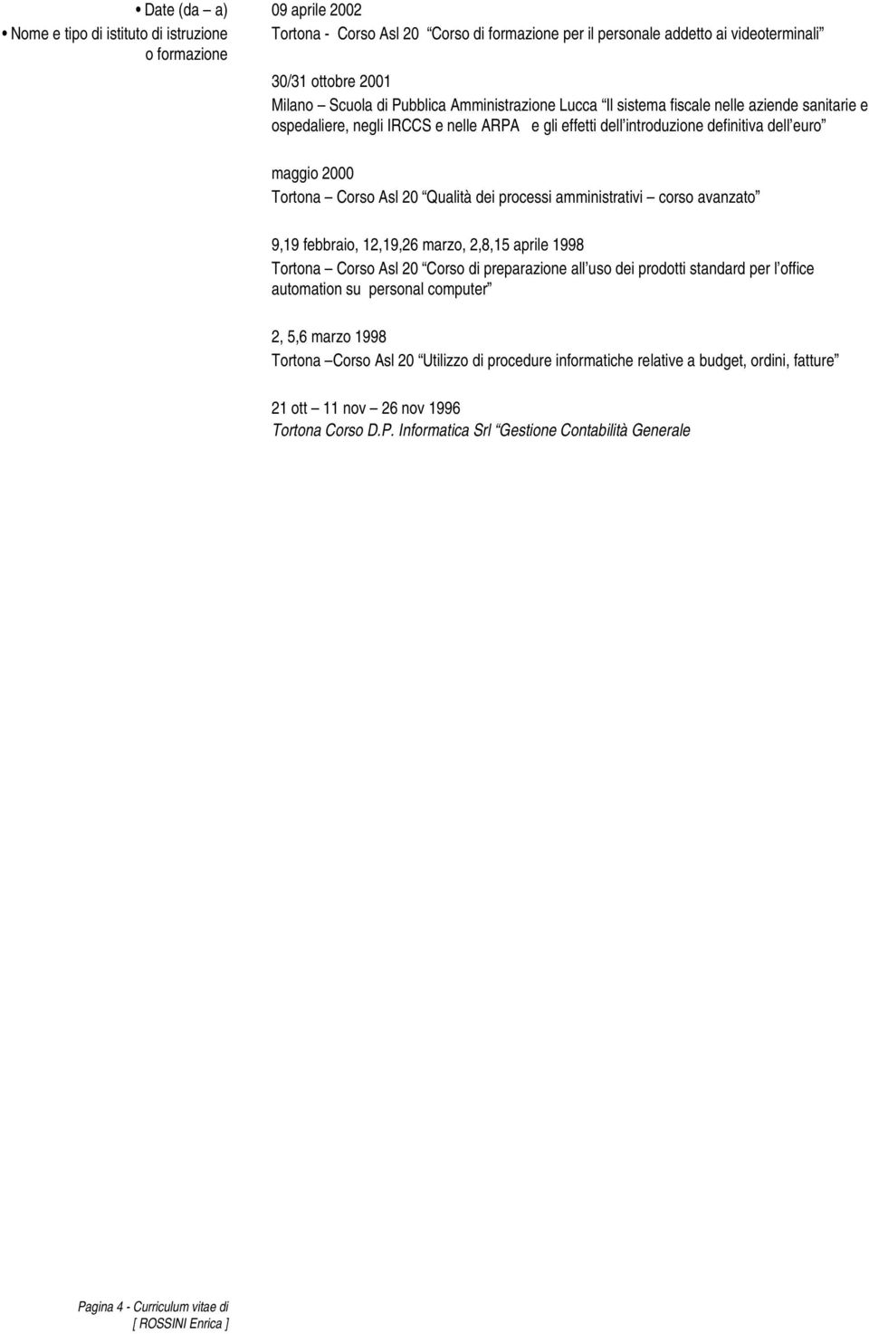 dei processi amministrativi corso avanzato 9,19 febbraio, 12,19,26 marzo, 2,8,15 aprile 1998 Tortona Corso Asl 20 Corso di preparazione all uso dei prodotti standard per l office automation su