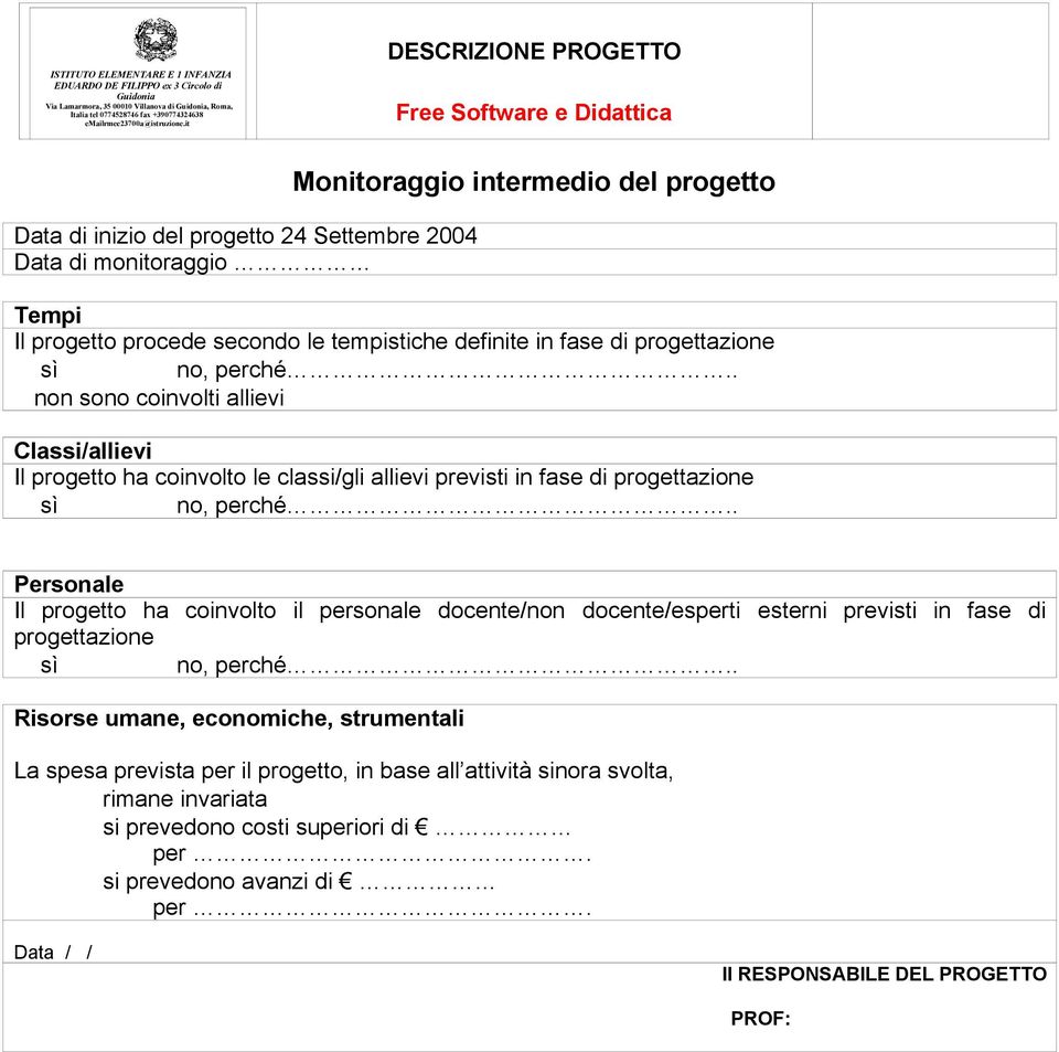 previsti in fse di progettzione Personle Il progetto h coinvolto il personle docente/non docente/esperti esterni previsti in fse di progettzione Risorse