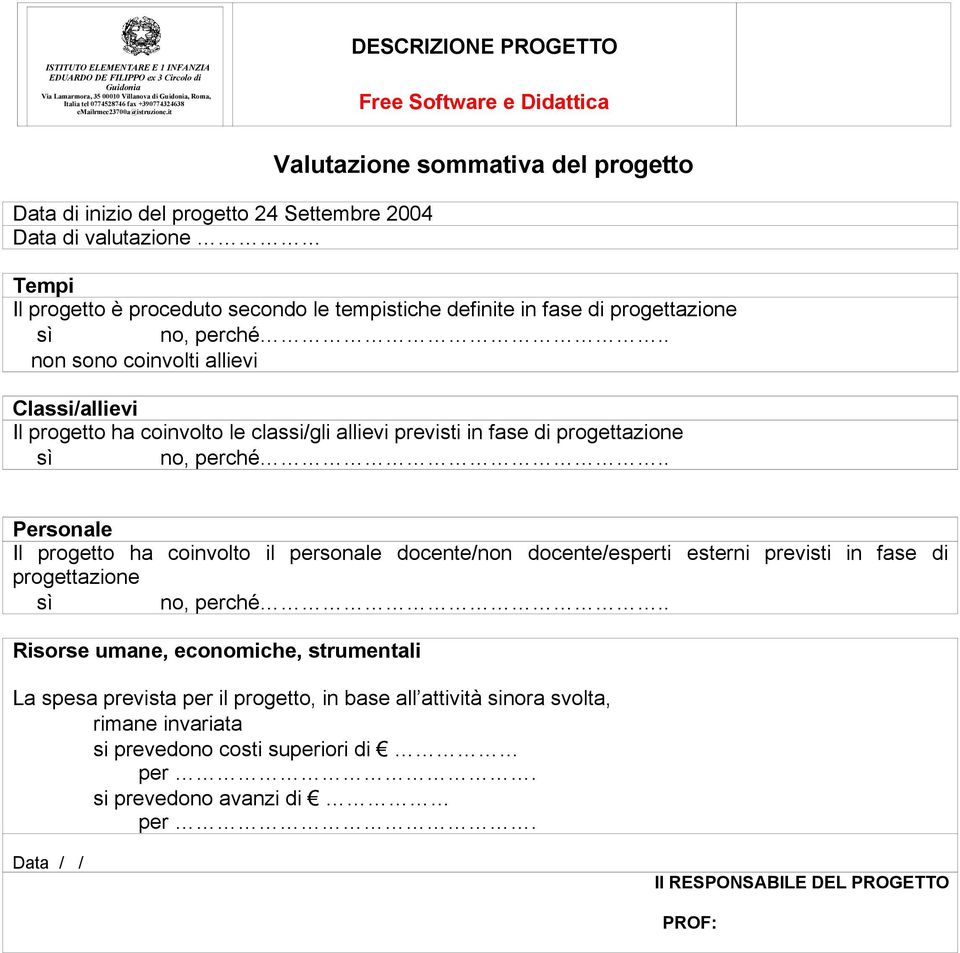 previsti in fse di progettzione Personle Il progetto h coinvolto il personle docente/non docente/esperti esterni previsti in fse di progettzione Risorse