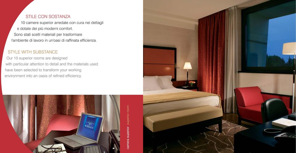 STYLE WITH SUBSTANCE Our 10 superior rooms are designed with particular attention to detail and the materials