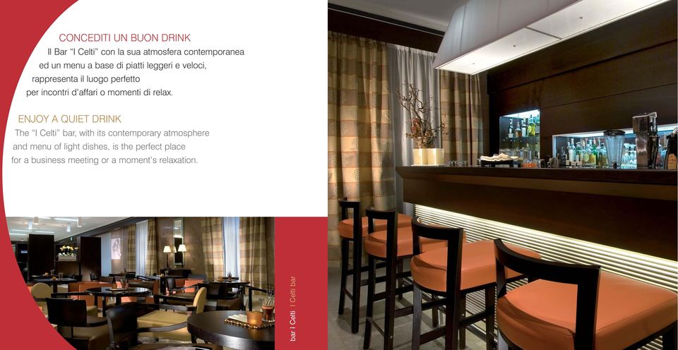 ENJOY A QUIET DRINK The I Celti bar, with its contemporary atmosphere and menu of light dishes,