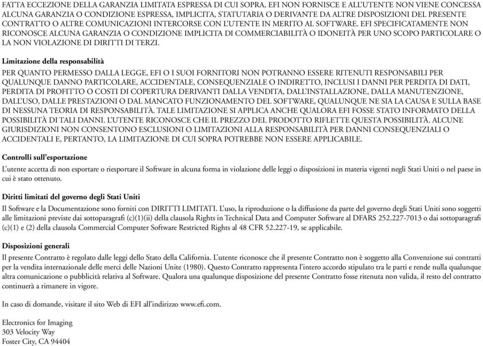 EFI SPECIFICATAMENTE NON RICONOSCE ALCUNA GARANZIA O CONDIZIONE IMPLICITA DI COMMERCIABILITÀ O IDONEITÀ PER UNO SCOPO PARTICOLARE O LA NON VIOLAZIONE DI DIRITTI DI TERZI.