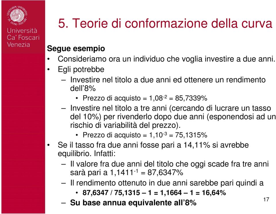 del 10%) per rivenderlo dopo due anni (esponendosi ad un rischio di variabilità del prezzo).