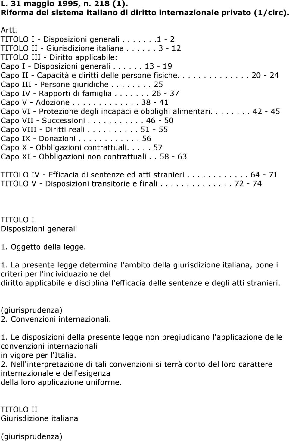 ....... 25 Capo IV - Rapporti di famiglia....... 26-37 Capo V - Adozione............. 38-41 Capo VI - Protezione degli incapaci e obblighi alimentari........ 42-45 Capo VII - Successioni.