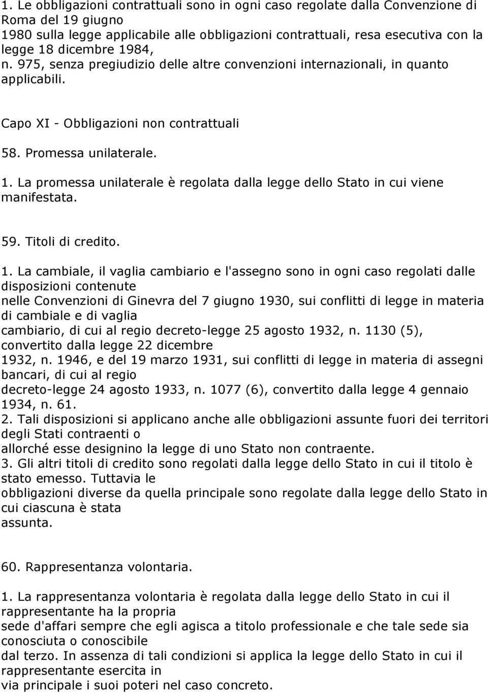 La promessa unilaterale è regolata dalla legge dello Stato in cui viene manifestata. 59. Titoli di credito. 1.