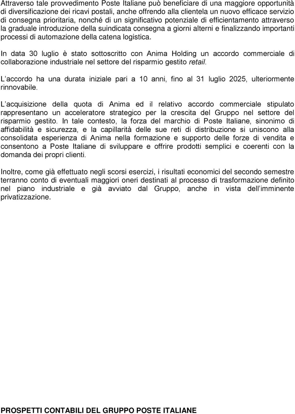 della catena logistica. In data 30 luglio è stato sottoscritto con Anima Holding un accordo commerciale di collaborazione industriale nel settore del risparmio gestito retail.