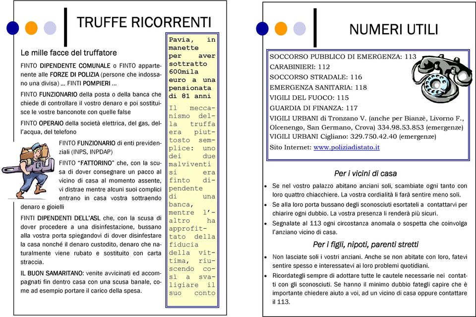 acqua, del telefono FINTO FUNZIONARIO di enti previdenziali (INPS, INPDAP) FINTO FATTORINO FATTORINO che, con la scusa di dover consegnare un pacco al vicino di casa al momento assente, vi distrae