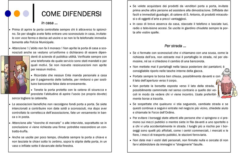 L abito non fa il monaco! Non aprite la porta di casa a sconosciuti anche se vestono un'uniforme o dichiarano di essere dipendenti di aziende di pubblica utilità.