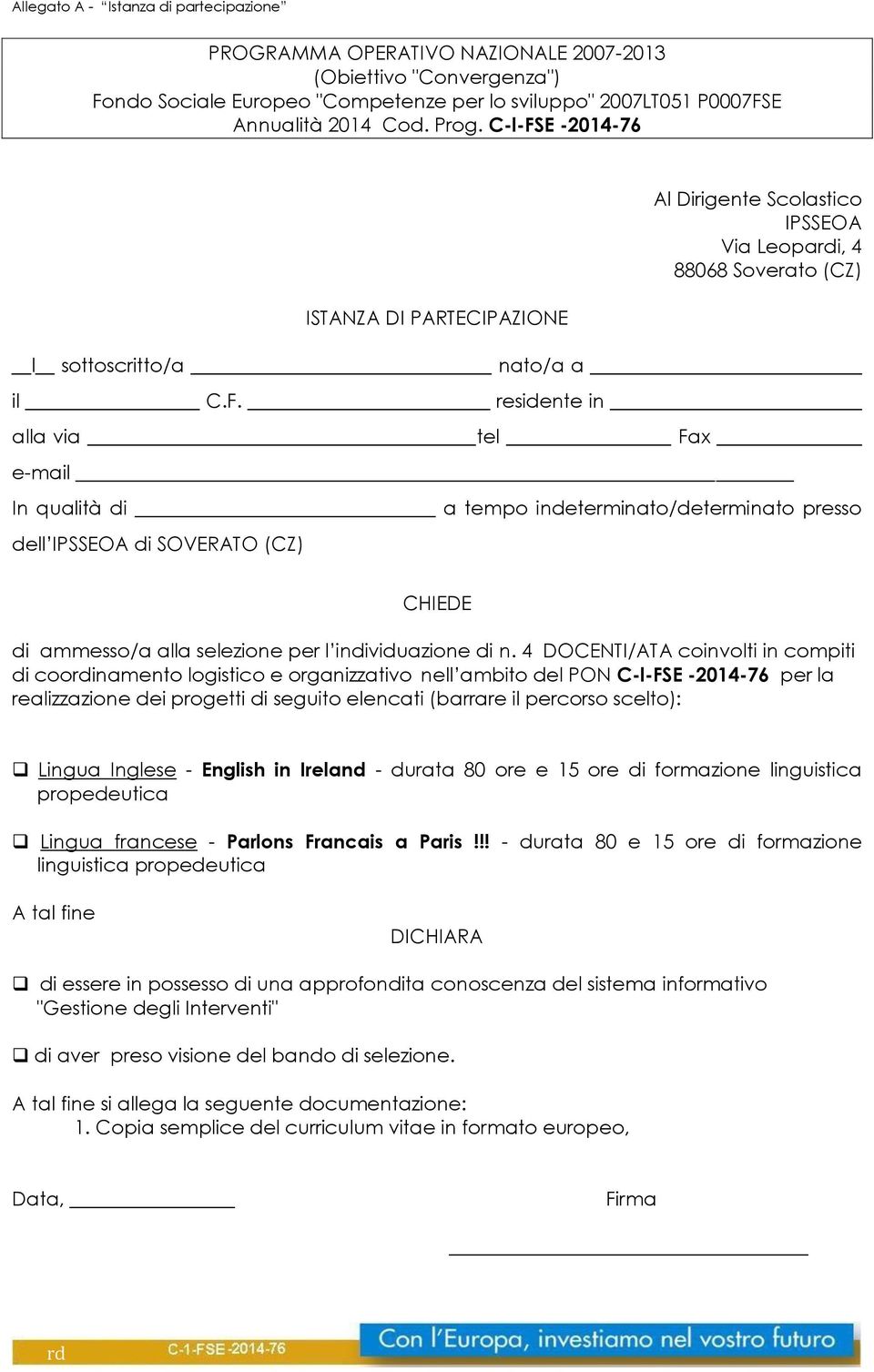 4 DOCENTI/ATA coinvolti in compiti di cooinamento logistico e organizzativo nell ambito del PON C-l-FSE -2014-76 per la realizzazione dei progetti di seguito elencati (barrare il percorso scelto):