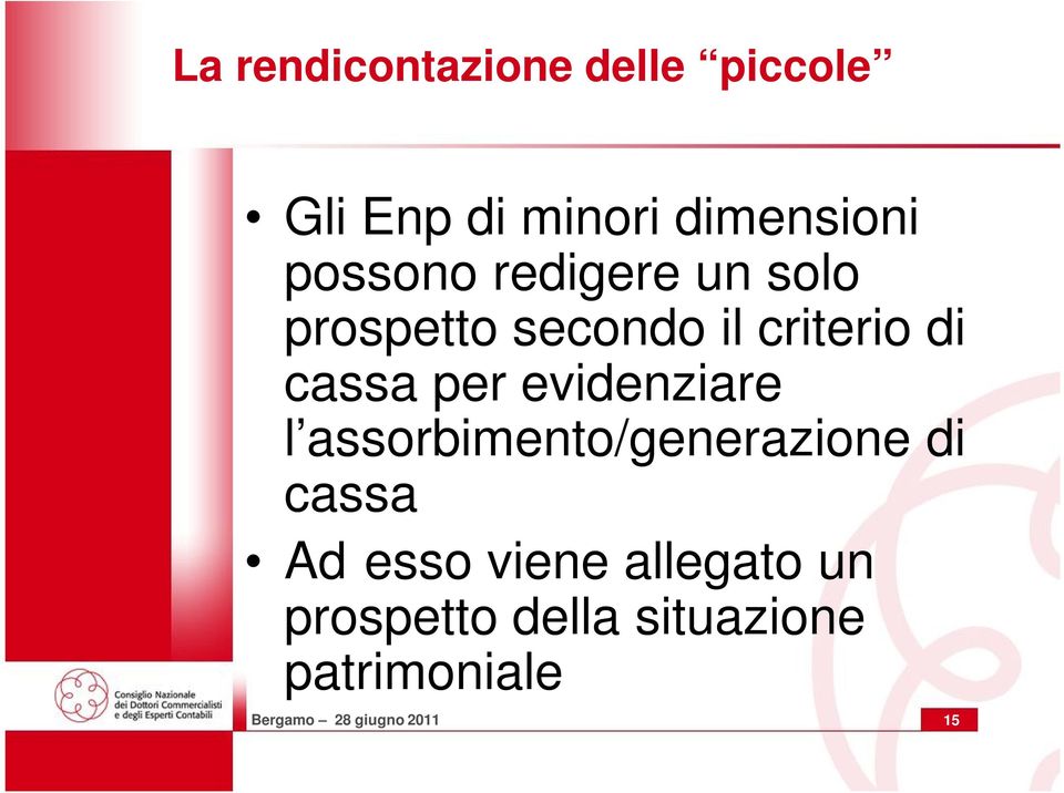 evidenziare l assorbimento/generazione di cassa Ad esso viene