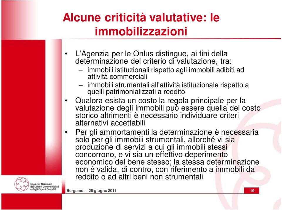 può essere quella del costo storico altrimenti è necessario individuare criteri alternativi accettabili Per gli ammortamenti la determinazione è necessaria solo per gli immobili strumentali, allorché