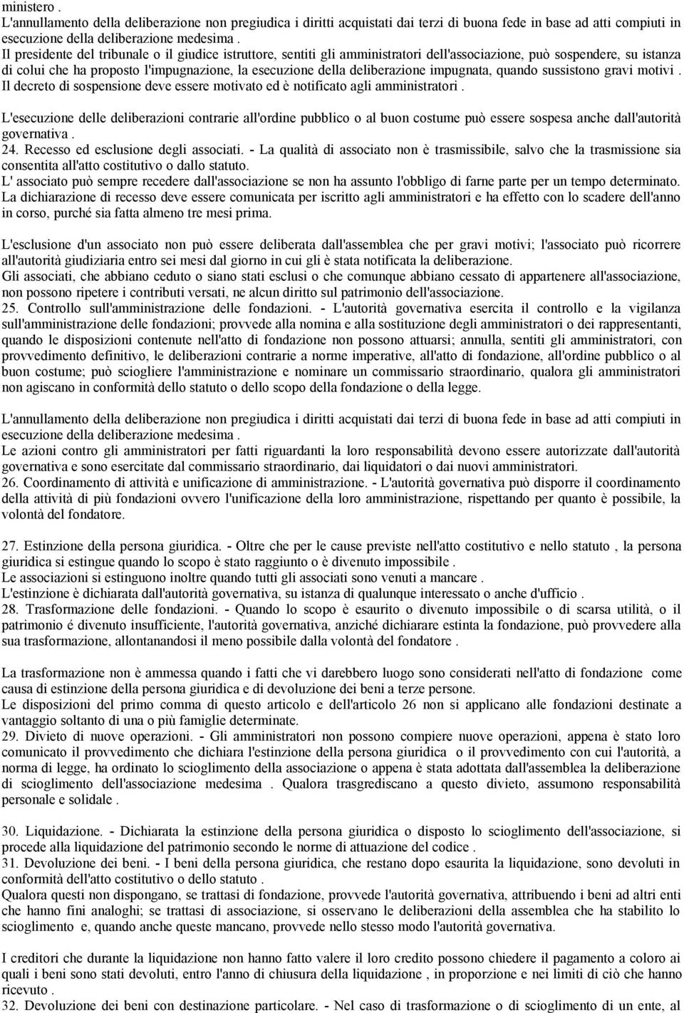 deliberazione impugnata, quando sussistono gravi motivi. Il decreto di sospensione deve essere motivato ed è notificato agli amministratori.