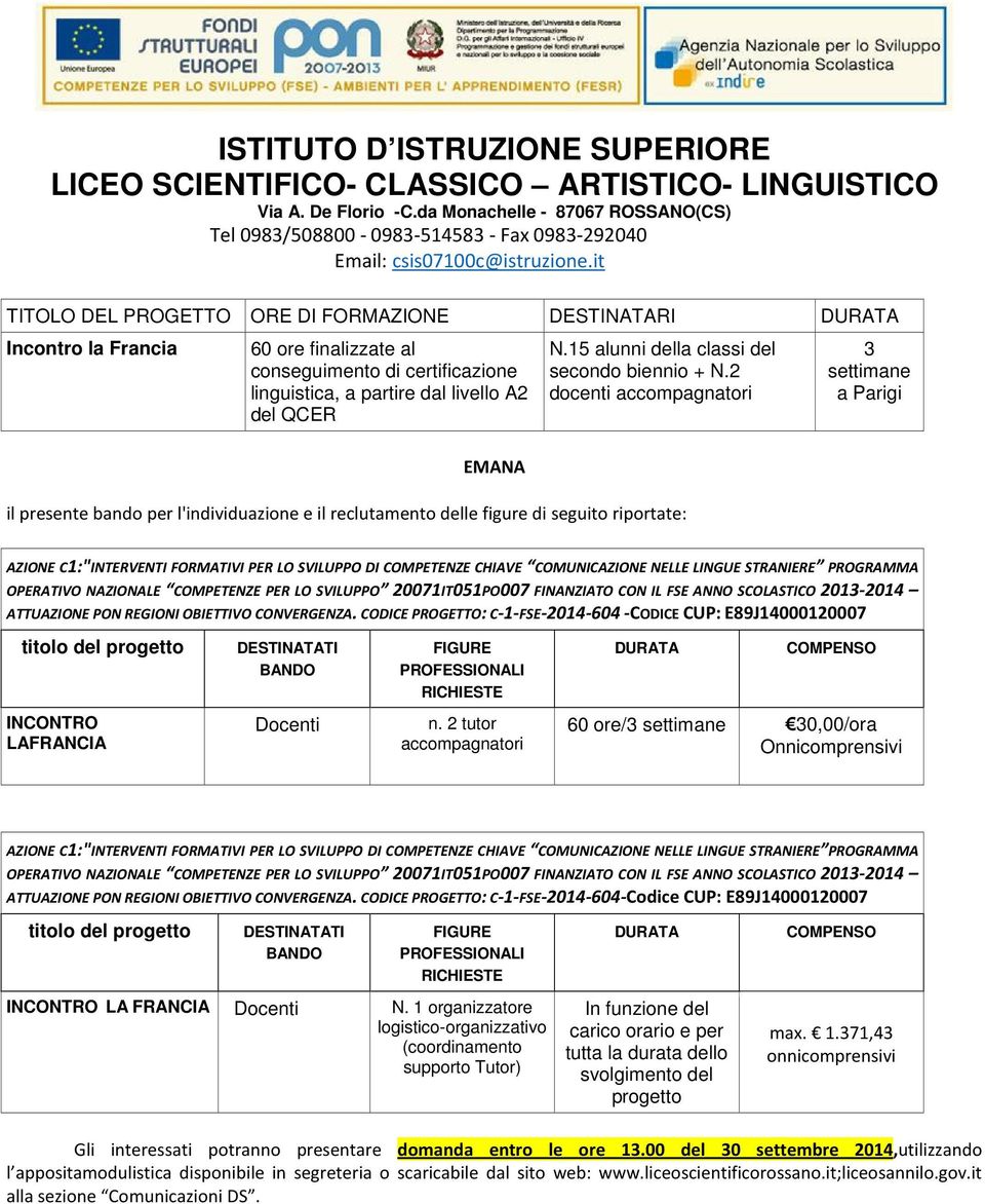 2 docenti accompagnatori il presente bando per l'individuazione e il reclutamento delle figure di seguito riportate: 3 settimane a Parigi AZIONE C1:"INTERVENTI FORMATIVI PER LO SVILUPPO DI COMPETENZE