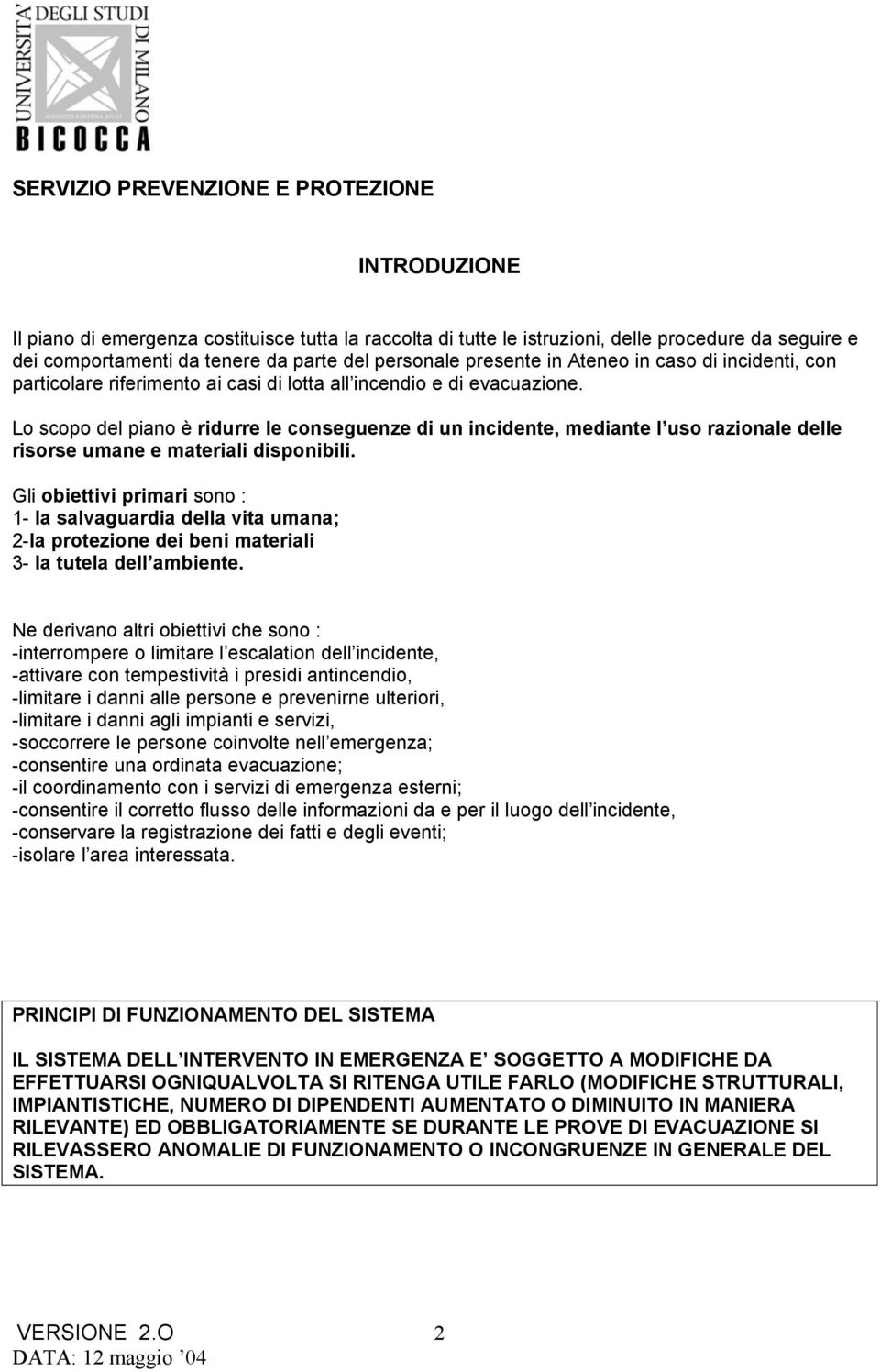 Lo scopo del piano è ridurre le conseguenze di un incidente, mediante l uso razionale delle risorse umane e materiali disponibili.