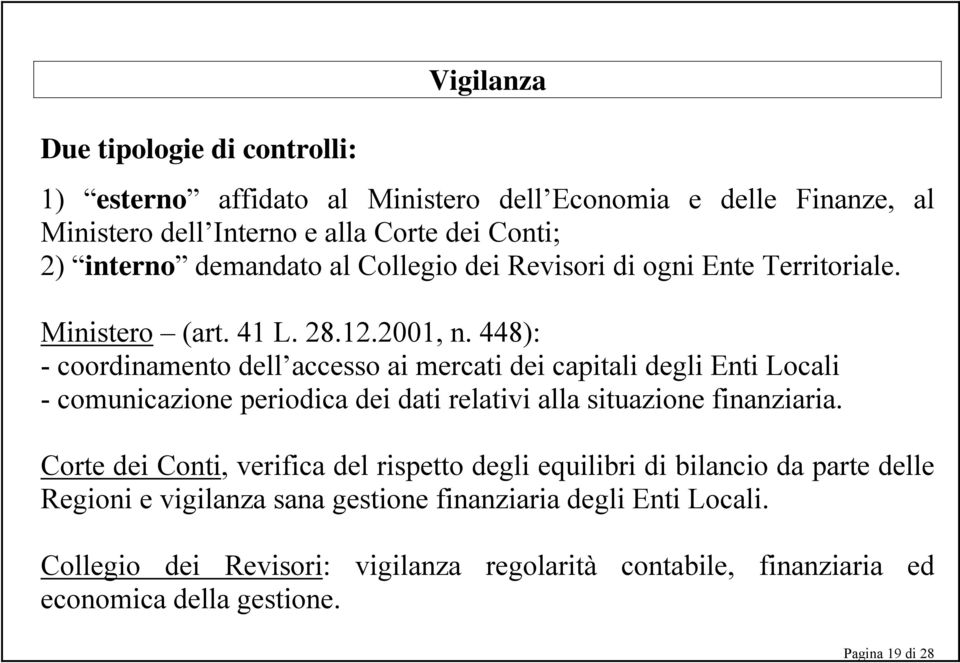 448): - coordinamento dell accesso ai mercati dei capitali degli Enti Locali - comunicazione periodica dei dati relativi alla situazione finanziaria.