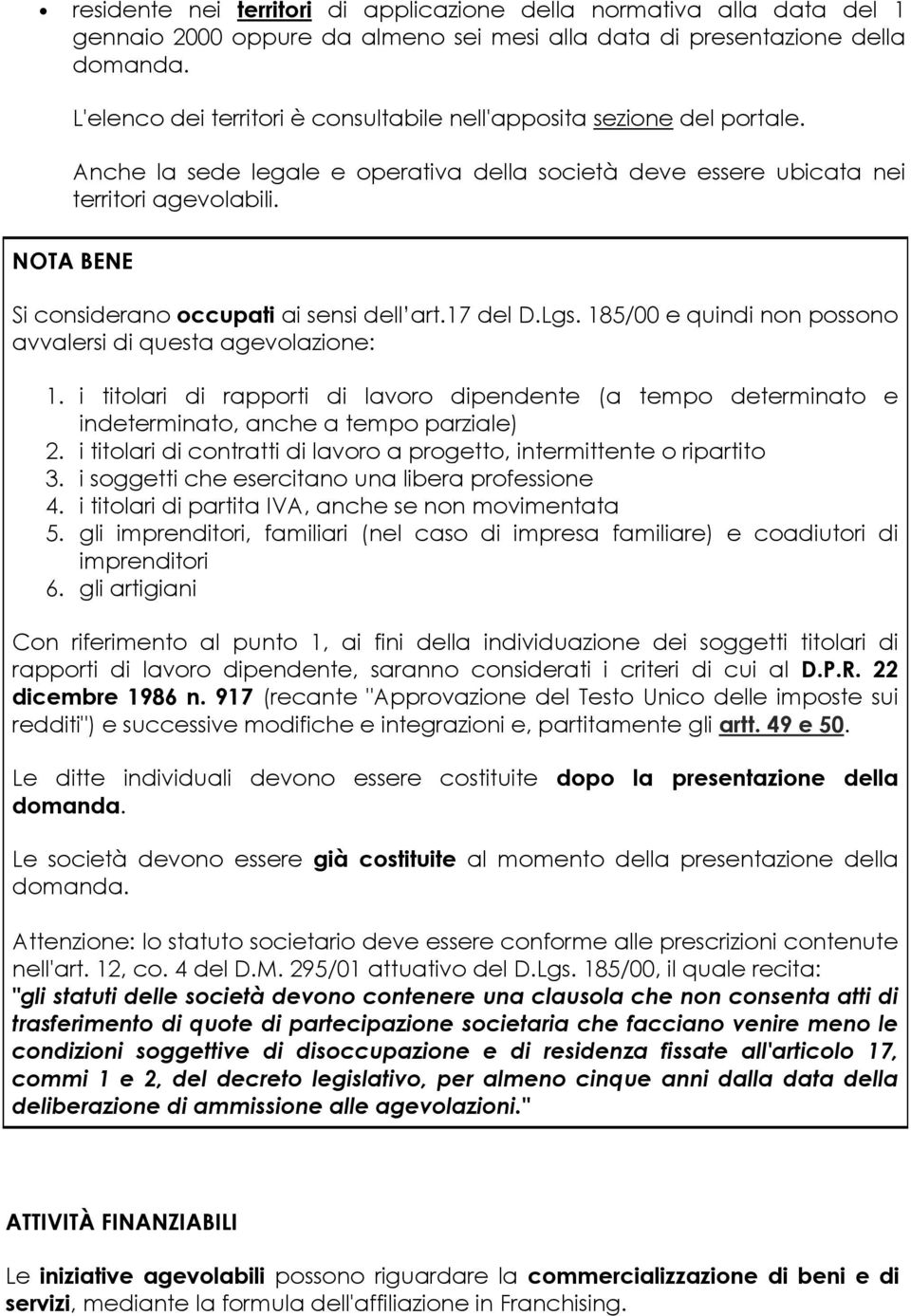 NOTA BENE Si cnsideran ccupati ai sensi dell art.17 del D.Lgs. 185/00 e quindi nn pssn avvalersi di questa agevlazine: 1.