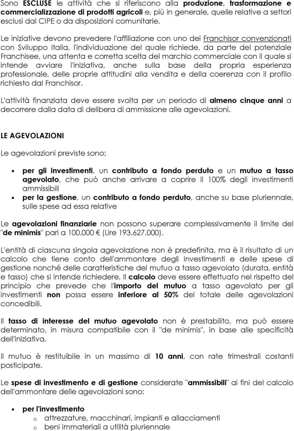 marchi cmmerciale cn il quale si intende avviare l'iniziativa, anche sulla base della prpria esperienza prfessinale, delle prprie attitudini alla vendita e della cerenza cn il prfil richiest dal