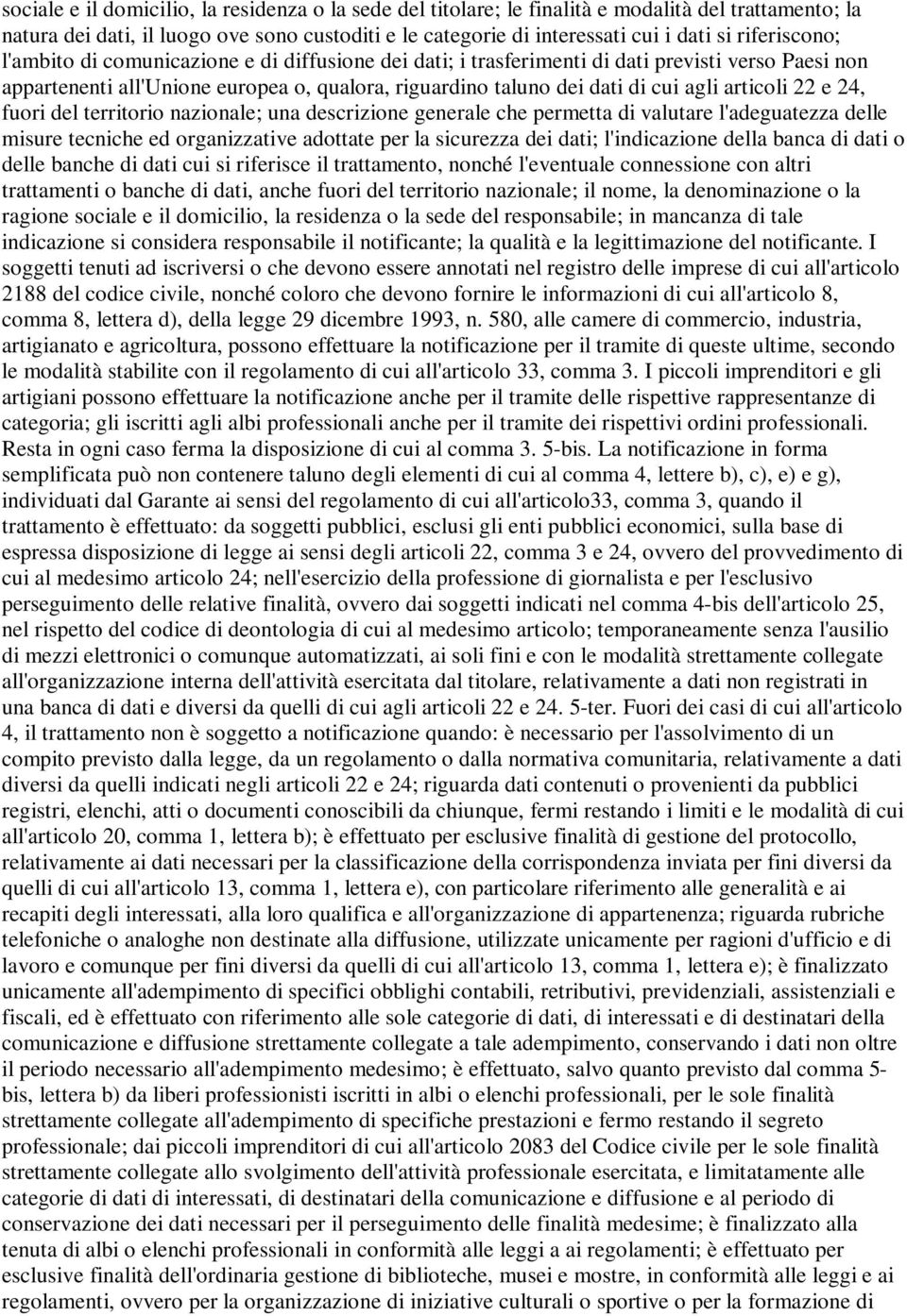 articoli 22 e 24, fuori del territorio nazionale; una descrizione generale che permetta di valutare l'adeguatezza delle misure tecniche ed organizzative adottate per la sicurezza dei dati;