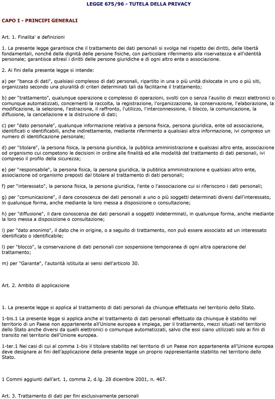 riferimento alla riservatezza e all'identità personale; garantisce altresì i diritti delle persone giuridiche e di ogni altro ente o associazione. 2.