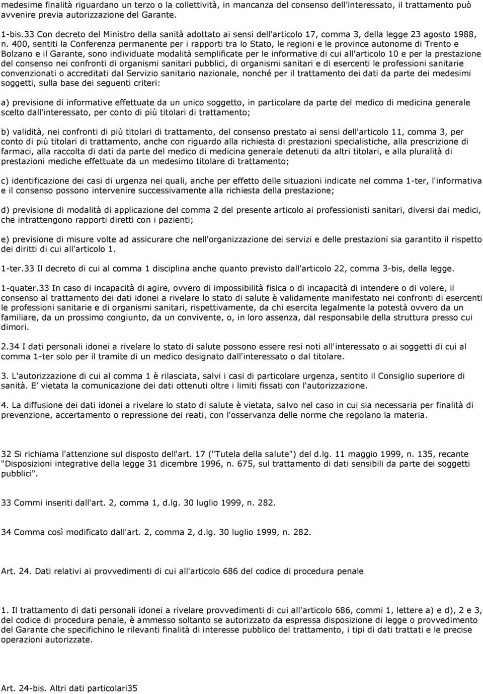 400, sentiti la Conferenza permanente per i rapporti tra lo Stato, le regioni e le province autonome di Trento e Bolzano e il Garante, sono individuate modalità semplificate per le informative di cui