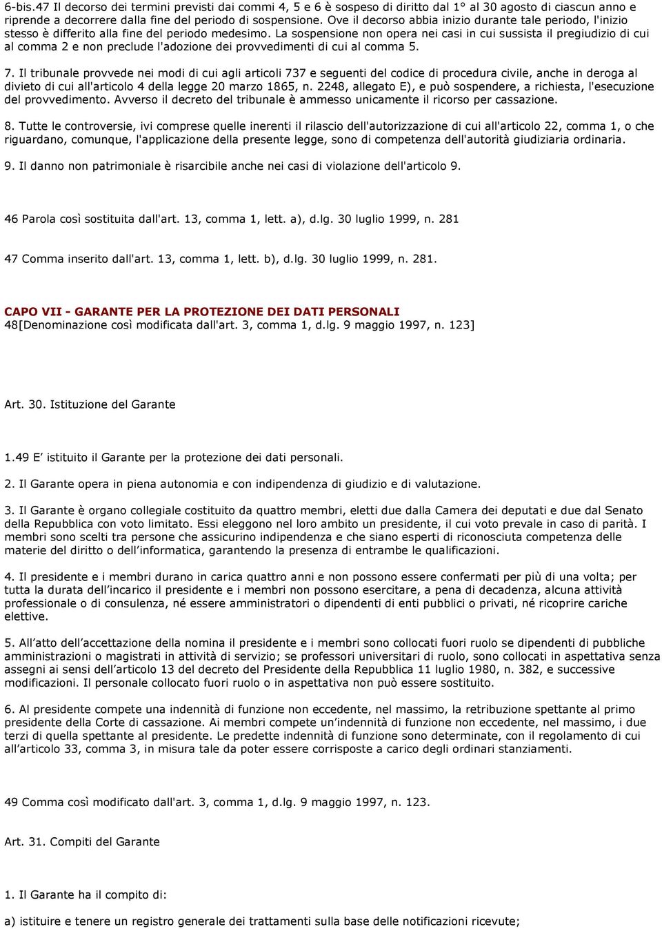 La sospensione non opera nei casi in cui sussista il pregiudizio di cui al comma 2 e non preclude l'adozione dei provvedimenti di cui al comma 5. 7.