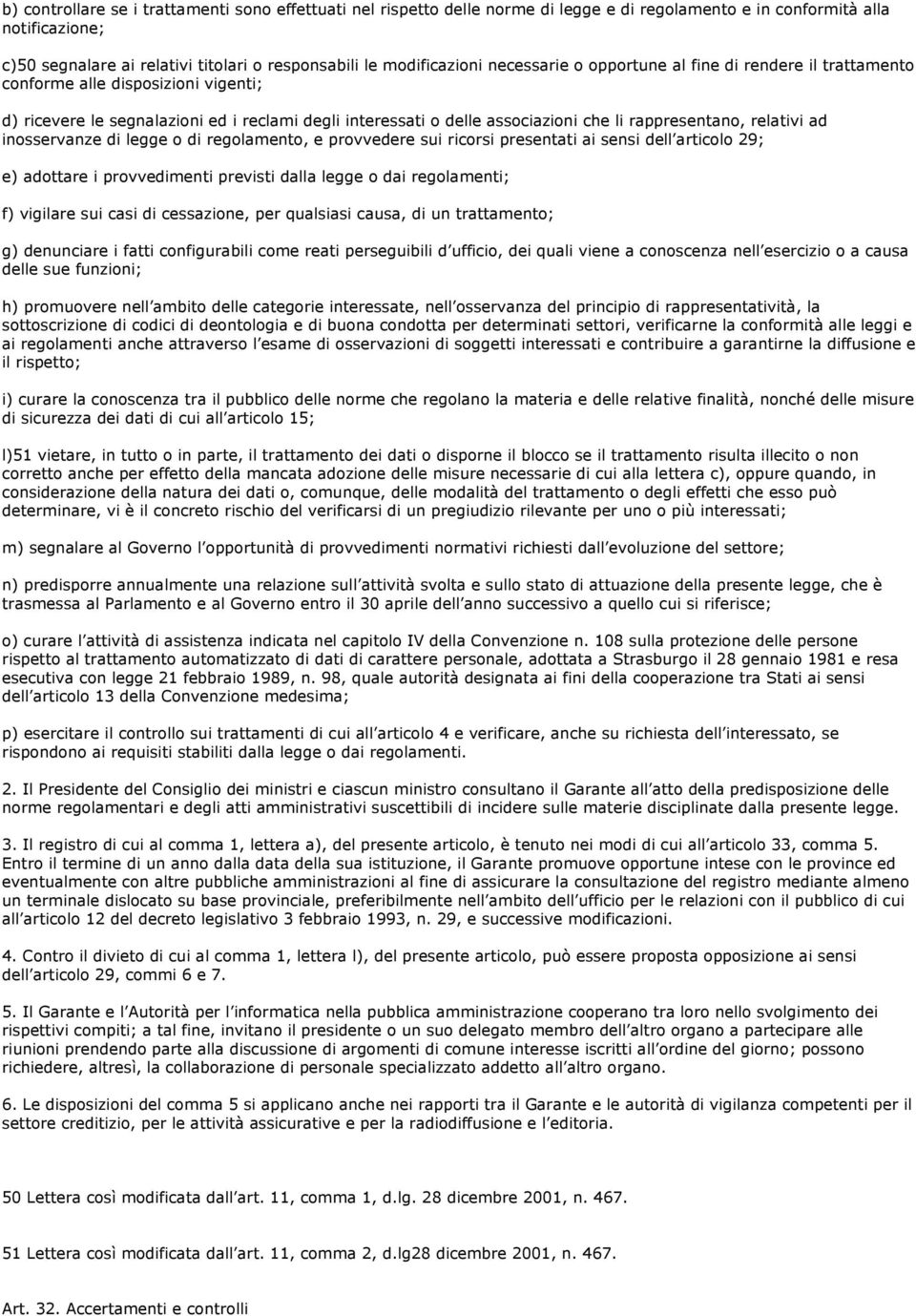 rappresentano, relativi ad inosservanze di legge o di regolamento, e provvedere sui ricorsi presentati ai sensi dell articolo 29; e) adottare i provvedimenti previsti dalla legge o dai regolamenti;