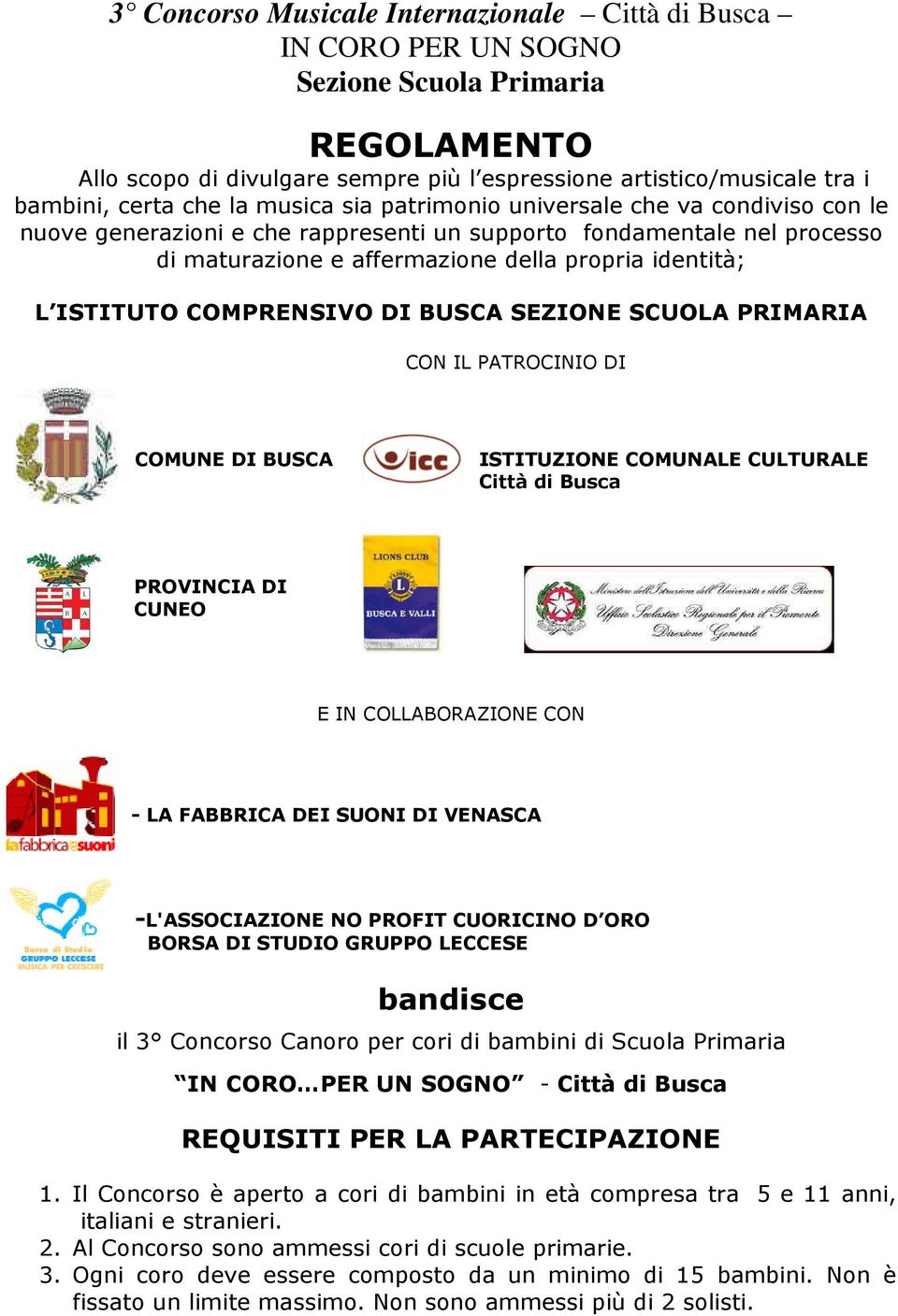 COMPRENSIVO DI BUSCA SEZIONE SCUOLA PRIMARIA CON IL PATROCINIO DI COMUNE DI BUSCA ISTITUZIONE COMUNALE CULTURALE Città di Busca PROVINCIA DI CUNEO E IN COLLABORAZIONE CON - LA FABBRICA DEI SUONI DI