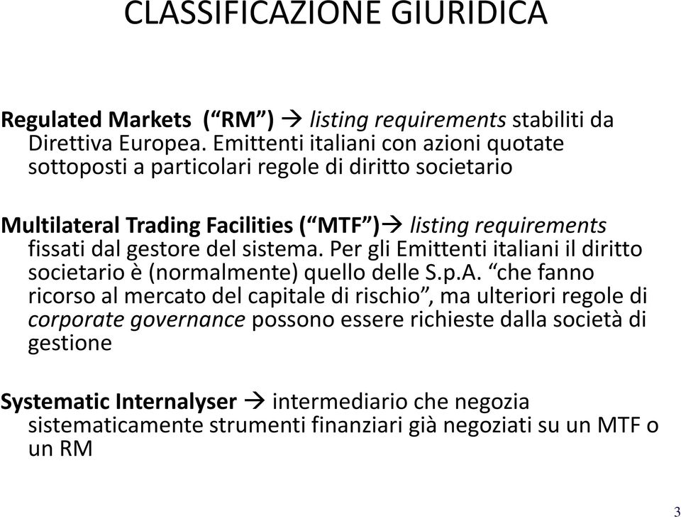 dal gestore del sistema. Per gli Emittenti italiani il diritto societario è (normalmente) quello delle S.p.A.