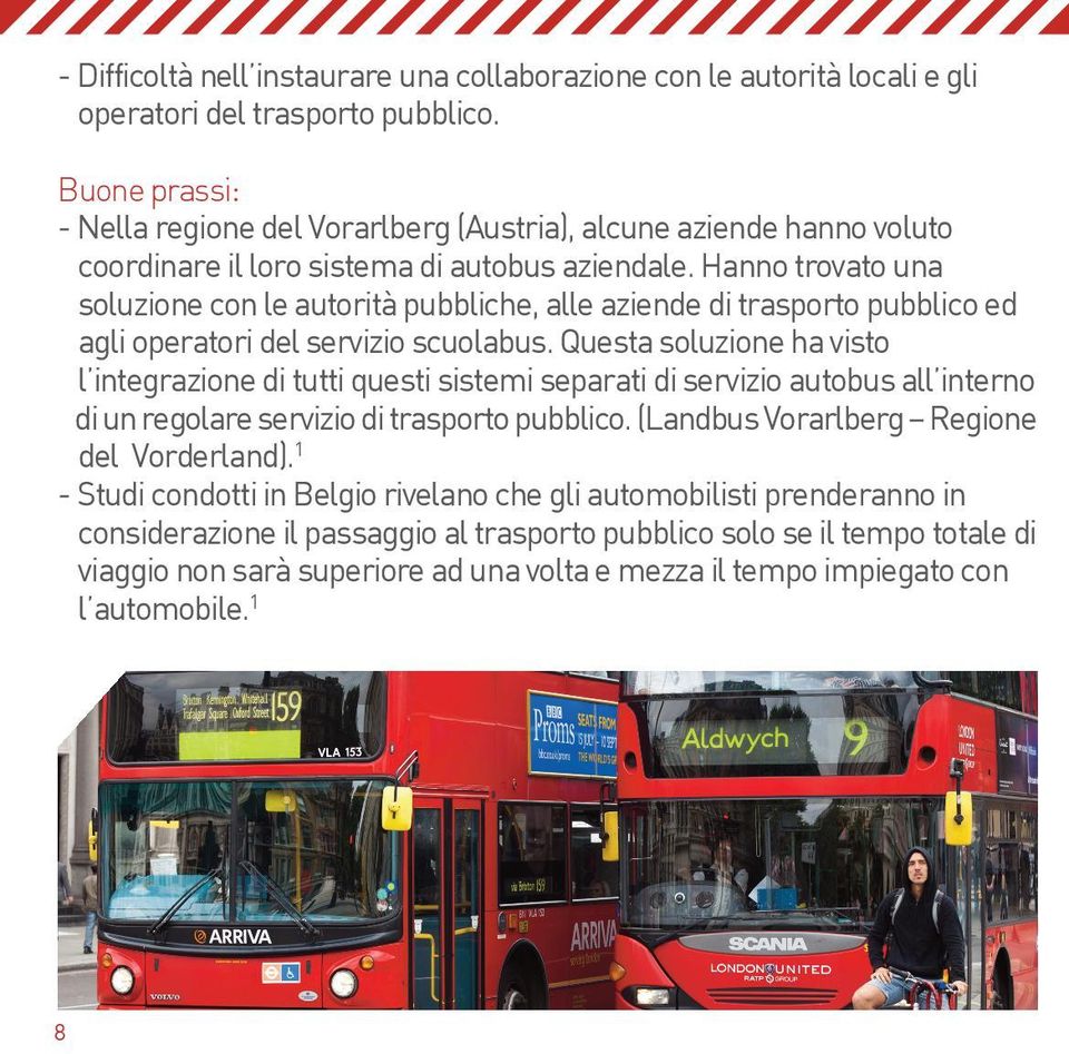 Hanno trovato una soluzione con le autorità pubbliche, alle aziende di trasporto pubblico ed agli operatori del servizio scuolabus.